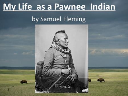 My Life as a Pawnee Indian by Samuel Fleming  ( Whithttps://www.familysearch.org/learn/wiki/en/images/f/f7/Pawn.