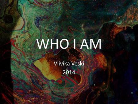 WHO I AM Viivika Veski 2014. basics my name is Viivika I don’t have nicknames Birthday: January 25, 1997 I don’t like people who act like they are my.
