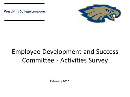 Employee Development and Success Committee - Activities Survey West Hills College Lemoore February 2010.