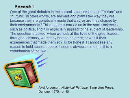 Axel Anderson, Historical Patterns, Simpleton Press, Dundee, 1975. p. 40 One of the great debates in the natural sciences is that of nature and nurture;