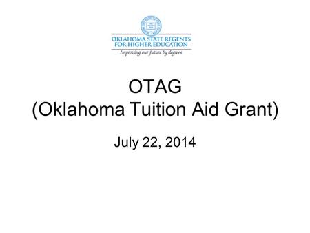 OTAG (Oklahoma Tuition Aid Grant) July 22, 2014. Oklahoma Tuition Aid Grant OTAG is a need-based grant for Oklahoma resident undergraduate students working.