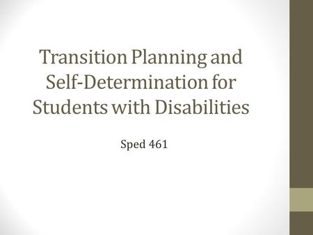 Transition Planning and Self-Determination for Students with Disabilities Sped 461.