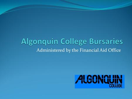 Administered by the Financial Aid Office. General Bursary Information Information about bursaries and/or scholarships is available on the Financial Aid.