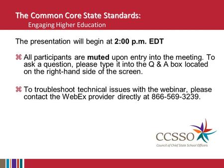 The Common Core State Standards: The Common Core State Standards: Engaging Higher Education The presentation will begin at 2:00 p.m. EDT  All participants.