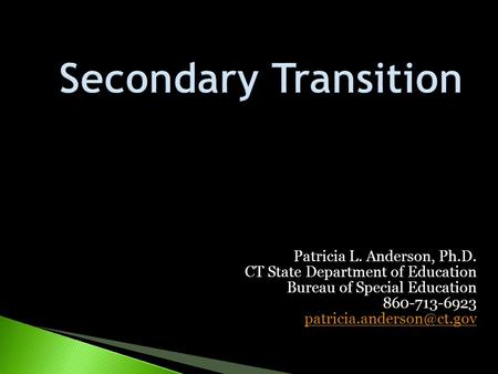 Secondary Transition Patricia L. Anderson, Ph.D.