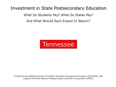 Tennessee Created by the National Center for Higher Education Management Systems (NCHEMS) with Support from the National Postsecondary Education Cooperative.