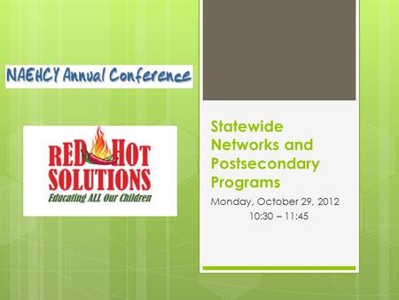 Statewide Networks and Postsecondary Programs Monday, October 29, 2012 10:30 – 11:45.