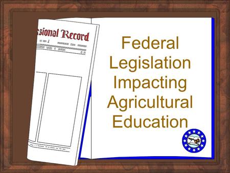 Federal Legislation Impacting Agricultural Education