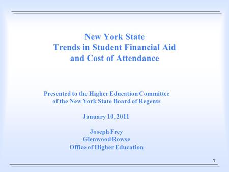 1 New York State Trends in Student Financial Aid and Cost of Attendance Presented to the Higher Education Committee of the New York State Board of Regents.