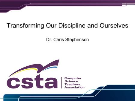Transforming Our Discipline and Ourselves Dr. Chris Stephenson.