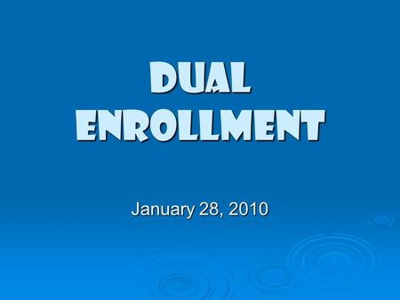 DUAL ENROLLMENT January 28, 2010. Approval and Implementation Dates  The new DE rule was adopted at the last state board meeting on Thursday, January.