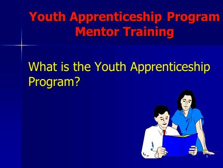 1 What is the Youth Apprenticeship Program? Youth Apprenticeship Program Mentor Training.
