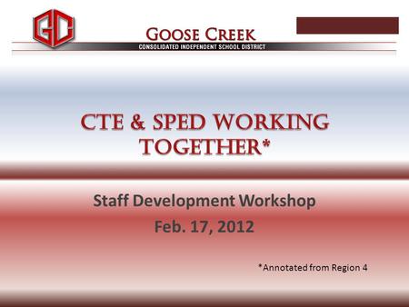 Staff Development Workshop Feb. 17, 2012 *Annotated from Region 4.