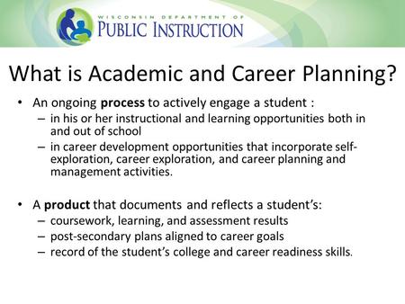 An ongoing process to actively engage a student : – in his or her instructional and learning opportunities both in and out of school – in career development.