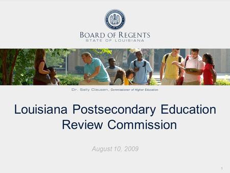 Louisiana Postsecondary Education Review Commission August 10, 2009 1.
