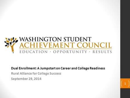 Dual Enrollment: A Jumpstart on Career and College Readiness Rural Alliance for College Success September 29, 2014 1.