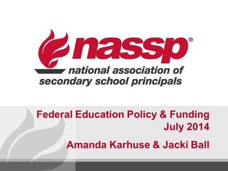 Federal Education Policy & Funding July 2014 Amanda Karhuse & Jacki Ball.