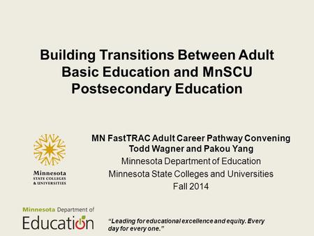 Building Transitions Between Adult Basic Education and MnSCU Postsecondary Education MN FastTRAC Adult Career Pathway Convening Todd Wagner and Pakou Yang.