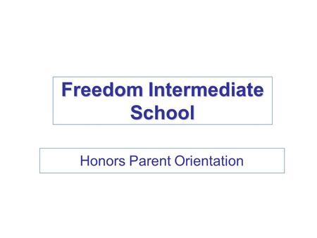 Freedom Intermediate School Honors Parent Orientation.