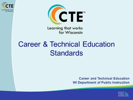 Career & Technical Education Standards Career and Technical Education WI Department of Public Instruction.