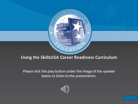 Using the SkillsUSA Career Readiness CurriculumUsing the SkillsUSA Career Readiness Curriculum Please click the play button under the image of the speaker.