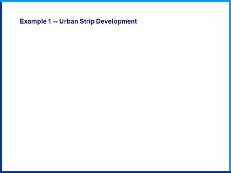 Example 1 -- Urban Strip Development. A Old village B US highway 1972 B A Example Results -- Urban Strip Development 26.