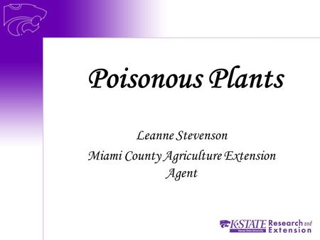 Poisonous Plants Leanne Stevenson Miami County Agriculture Extension Agent.