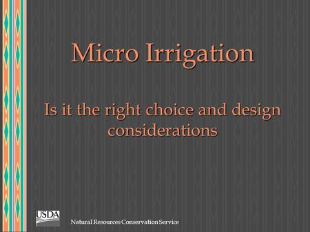 Natural Resources Conservation Service Micro Irrigation Is it the right choice and design considerations.