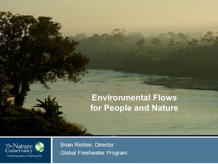 © Mark Godfrey Brian Richter, Director Global Freshwater Program © Insert Image Credit Environmental Flows for People and Nature.