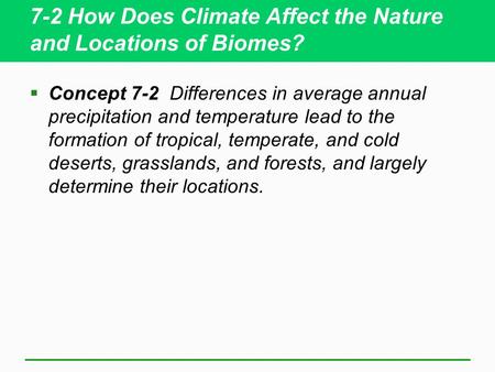 7-2 How Does Climate Affect the Nature and Locations of Biomes?
