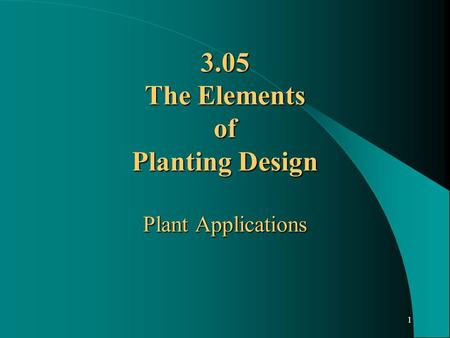 1 3.05 The Elements of Planting Design Plant Applications.