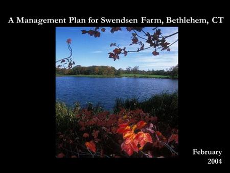 A Management Plan for Swendsen Farm, Bethlehem, CT February 2004.