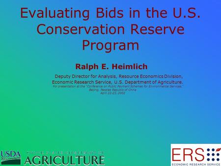 Evaluating Bids in the U.S. Conservation Reserve Program Ralph E. Heimlich Deputy Director for Analysis, Resource Economics Division, Economic Research.