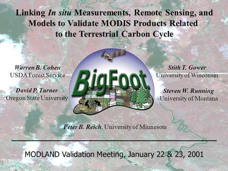 Linking In situ Measurements, Remote Sensing, and Models to Validate MODIS Products Related to the Terrestrial Carbon Cycle Peter B. Reich, University.