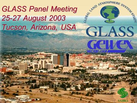 GLASS Panel Meeting 25-27 August 2003 Tucson, Arizona, USA SAHRA.