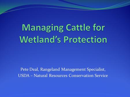 Pete Deal, Rangeland Management Specialist, USDA – Natural Resources Conservation Service.