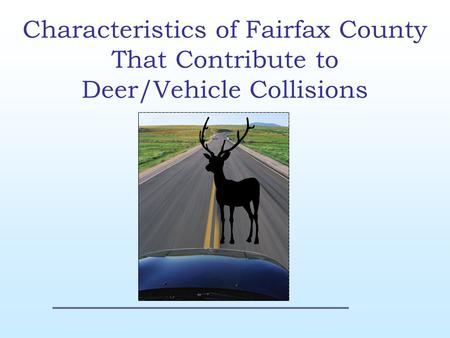 Characteristics of Fairfax County That Contribute to Deer/Vehicle Collisions.