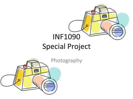INF1090 Special Project Photography. It’s just taking pictures, right? Photographers have a lot to think about when taking photographs. Professional photography.