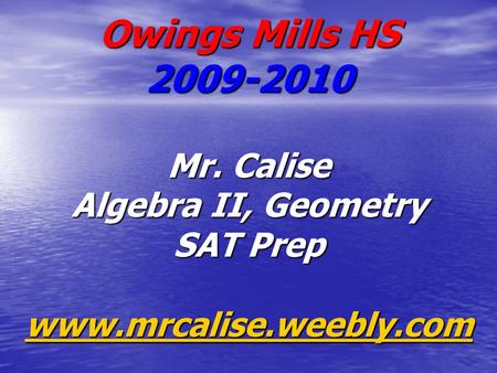 Owings Mills HS Mr. Calise Algebra II, Geometry SAT Prep www