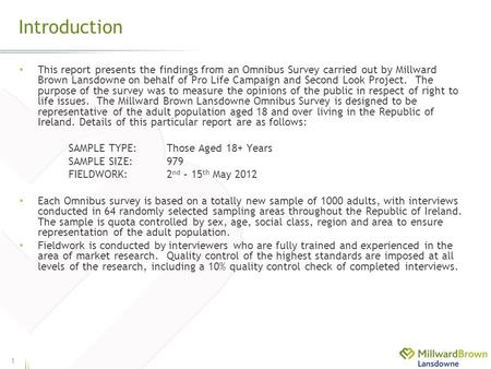 Introduction 1 This report presents the findings from an Omnibus Survey carried out by Millward Brown Lansdowne on behalf of Pro Life Campaign and Second.
