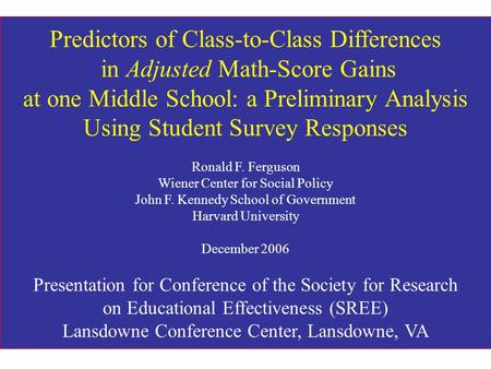 Predictors of Class-to-Class Differences in Adjusted Math-Score Gains at one Middle School: a Preliminary Analysis Using Student Survey Responses Ronald.