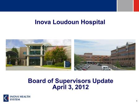 1 Board of Supervisors Update April 3, 2012 Inova Loudoun Hospital.