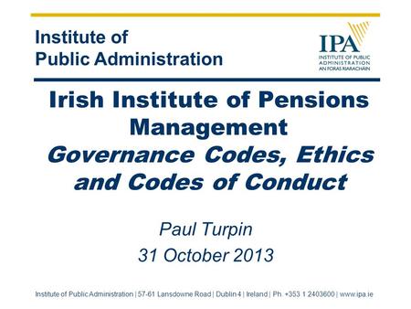 Institute of Public Administration Institute of Public Administration | 57-61 Lansdowne Road | Dublin 4 | Ireland | Ph. +353 1 2403600 | www.ipa.ie Irish.