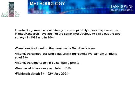In order to guarantee consistency and comparabily of results, Lansdowne Market Research have applied the same methodology to carry out the two surveys.