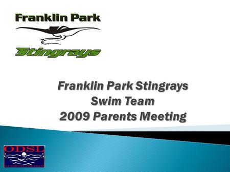 The Board would like to welcome all of you to the 2009 ODSL Summer Swim Season. We want to thank you for your participation on the Stingrays this year.