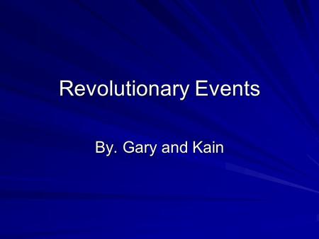 Revolutionary Events By. Gary and Kain. The French and Indian war The French and Indian war was started in the late sixteen hundreds. Some Indians helped.