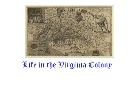 Life in the Virginia Colony VS.3f TSW demonstrate knowledge of the first permanent English settlement in America by describing hardships faced by settlers.
