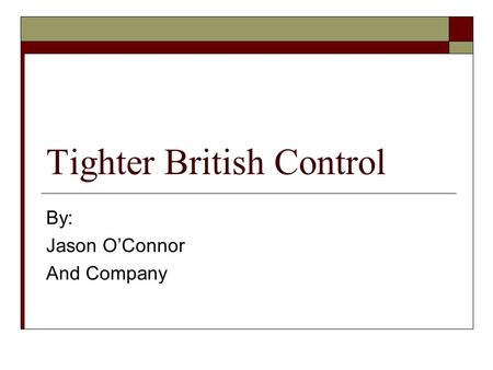 Tighter British Control By: Jason O’Connor And Company.