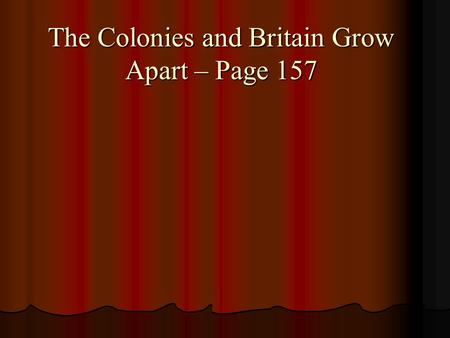 The Colonies and Britain Grow Apart – Page 157