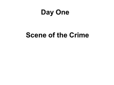 Day One Scene of the Crime. History Lab Day 1 Objective: We will analyze the “crime scene” in order to identify the possible suspects and motives behind.